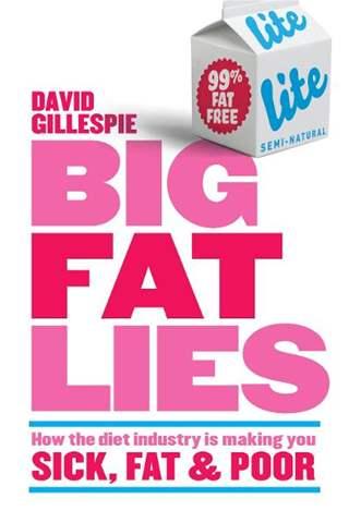 Big Fat Lies: How the diet industry is making you sick, fat & poor